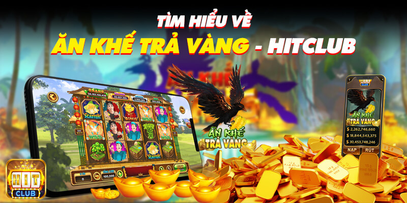 Bí kíp quay luôn trúng hũ với Slot game Ăn khế trả vàng Hit Club