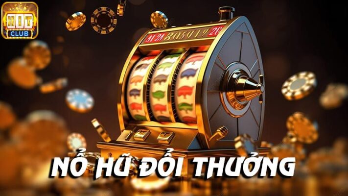 Hit Club giải đáp thắng Nỗ hũ Tài xĩu rút tiền thật ở đâu