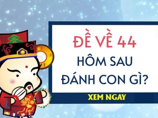 Đề về 44 hôm sau đánh lô gì để thắng lớn mau giàu