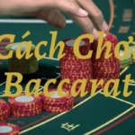 Chi tiết cơ bản về luật chơi Baccarat cho tân thủ