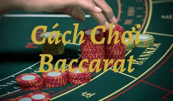 Chi tiết cơ bản về luật chơi Baccarat cho tân thủ