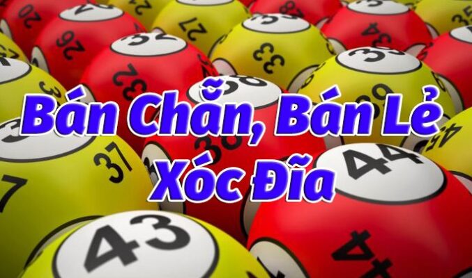 Bán Chẵn Bán Lẻ Xóc Đĩa Là Gì