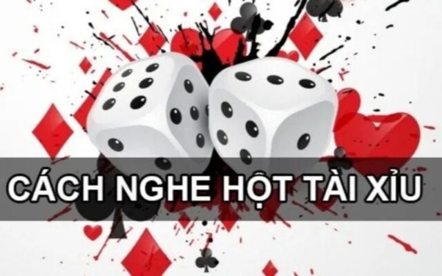 Cách Nghe Hột Tài Xỉu Đơn Giản Nhưng Hiệu Quả Nhất Cùng Hitclub
