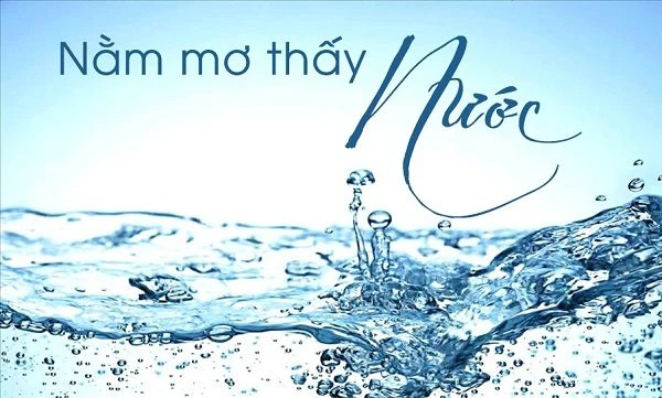 Mơ Thấy Nước Có Ý Nghĩa Gì? Liên Quan Đến Số May Mắn Nào?