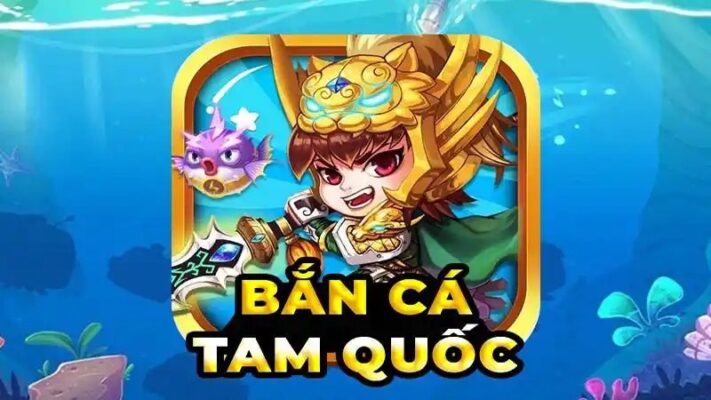 Bắn Cá Tam Quốc – Thiên Đường Số 1 Về Săn Cá Đổi Thưởng