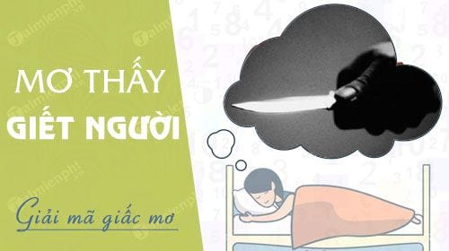 Nằm mơ thấy giết người và chọn số may mắn